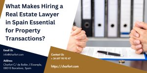 Read more about the article What Makes Hiring a Real Estate Lawyer in Spain Essential for Property Transactions?